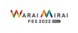 Warai Mirai Fes 2022 ～Road to EXPO 2025～